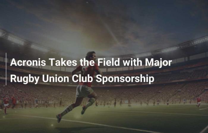 Acronis betritt das Feld mit Sponsoring eines großen Rugby-Clubs