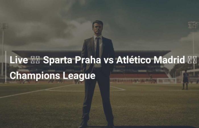 Live-Spiel ???? Sparta Prag gegen Atlético Madrid ???? Champions League