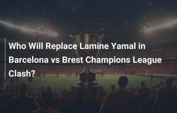 Wer wird Lamine Yamal im Champions-League-Duell zwischen Barcelona und Brest ersetzen?