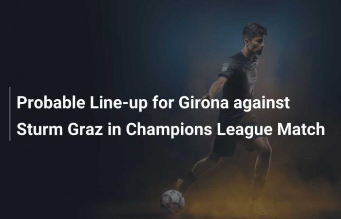 Voraussichtliche Aufstellung von Girona gegen Sturm Graz im Champions-League-Spiel