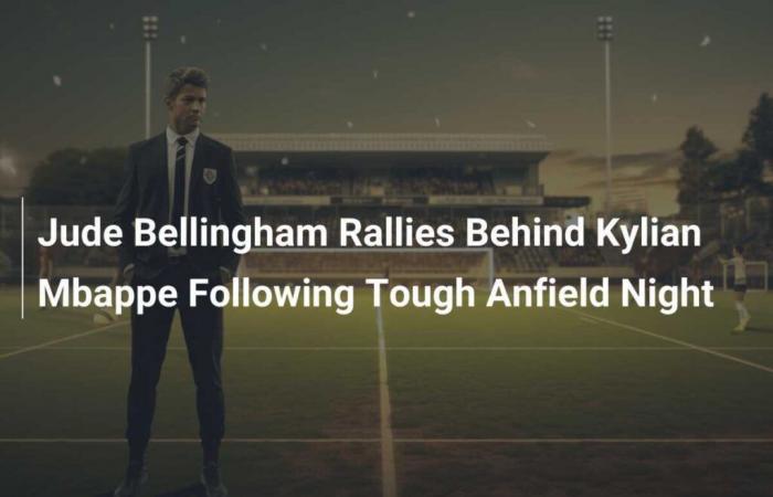 Jude Bellingham unterstützt Kylian Mbappé nach einer schwierigen Nacht in Anfield