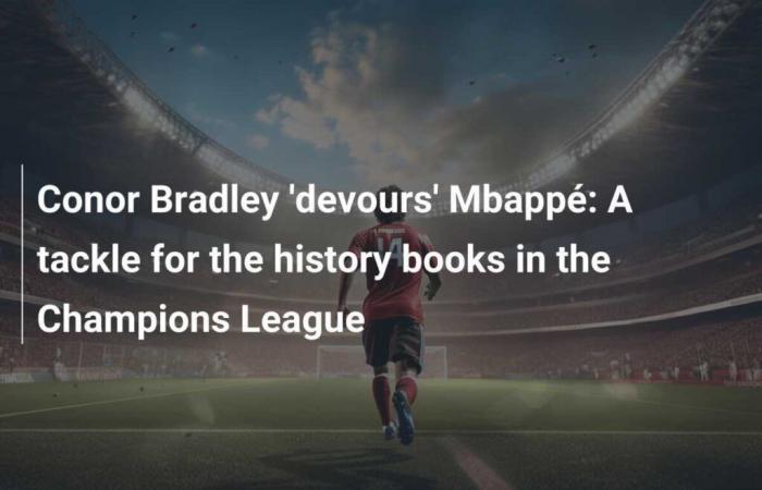 Conor Bradley ‘verschlingt’ Mbappé: Ein Tackling für die Geschichtsbücher in der Champions League