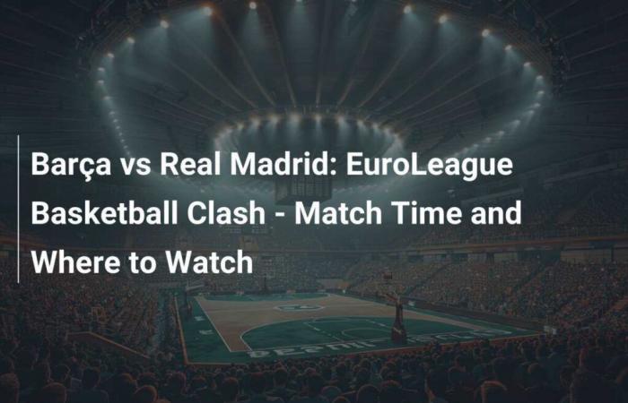 Barca gegen Real Madrid: EuroLeague-Basketballduell – Spielzeit und wo zu sehen