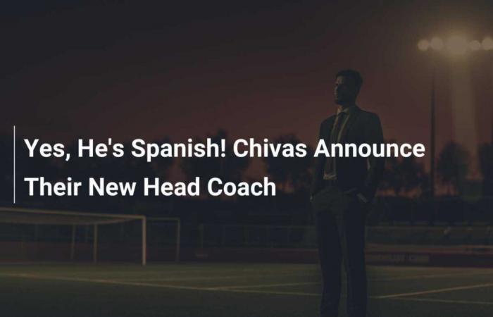 Ja, er ist Spanier! Chivas gibt seinen neuen Cheftrainer bekannt