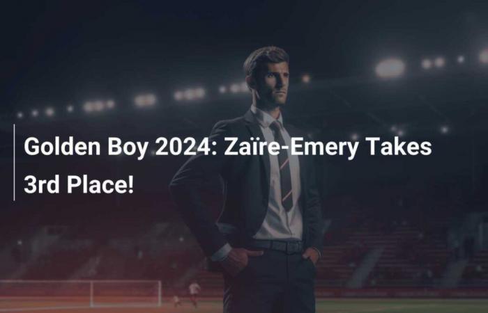 Golden Boy 2024: Zaire-Emery belegt den 3. Platz!