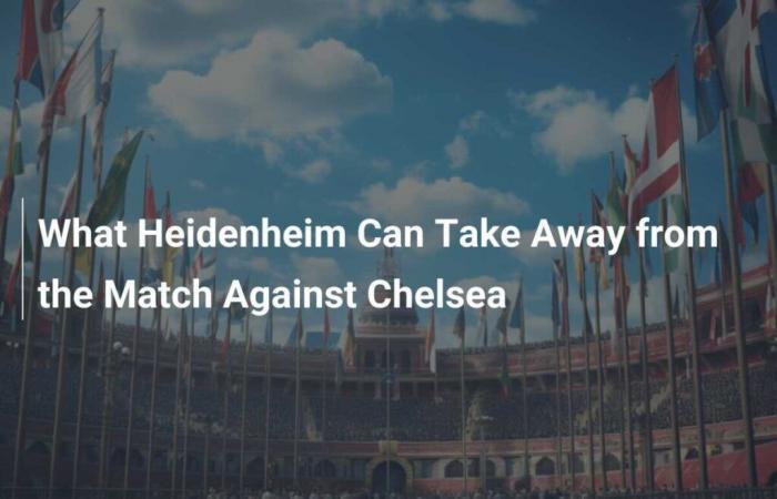 Was Heidenheim aus dem Chelsea-Spiel mitnehmen kann