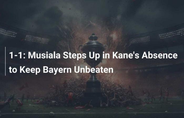 1-1: Musiala tritt in Kanes Abwesenheit hervor und hält Bayern ungeschlagen