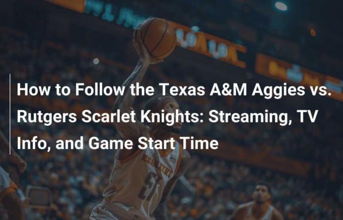 So verfolgen Sie das Spiel zwischen den Texas A&M Aggies und den Rutgers Scarlet Knights: Streaming-Infos, TV- und Spielzeiten