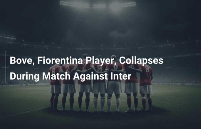 Fiorentina-Spieler Bove bricht während des Inter-Spiels zusammen