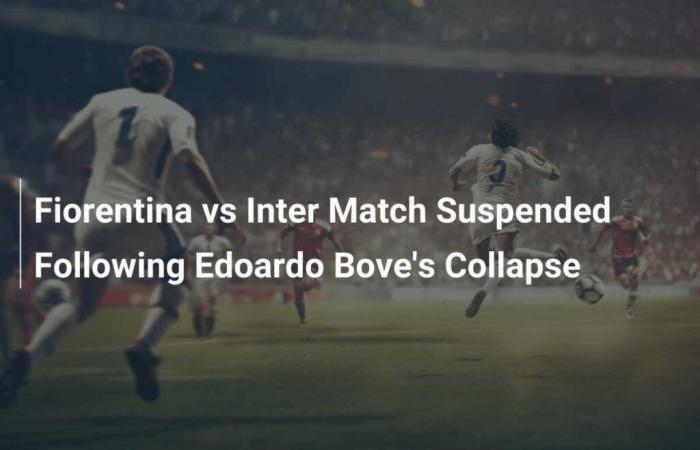 Das Spiel zwischen Fiorentina und Inter wurde nach dem Zusammenbruch von Edoardo Bove unterbrochen