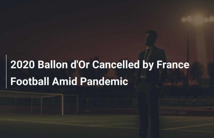 Ballon d’Or 2020 wurde von France Football aufgrund der Pandemie abgesagt