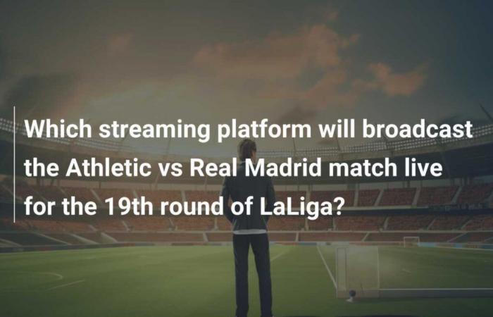 Welche Streaming-Plattform überträgt das Spiel Athletic gegen Real Madrid am 19. Spieltag der LaLiga live?