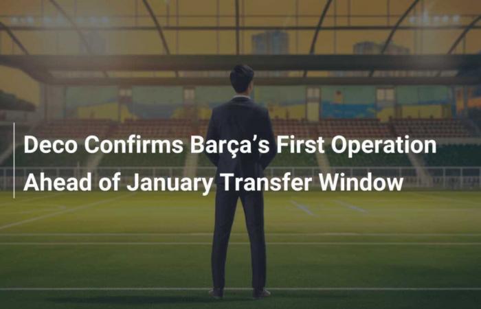 Deco bestätigt Barças ersten Deal vor dem Transferfenster im Januar