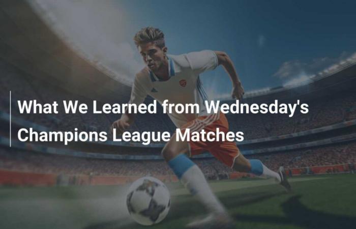 Was wir aus den Champions-League-Spielen am Mittwoch gelernt haben