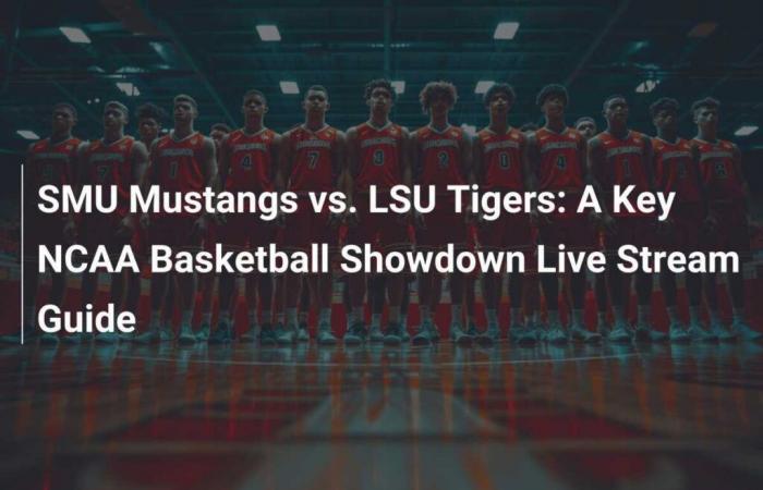 SMU Mustangs vs. LSU Tigers: Live-Stream-Leitfaden zu einem wichtigen NCAA-Basketball-Matchup