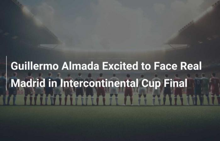 Guillermo Almada freut sich darauf, im Intercontinental-Cup-Finale gegen Real Madrid anzutreten