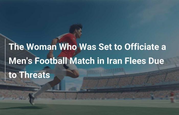 Frau, die im Iran ein Männerfußballspiel leiten sollte, flieht aufgrund von Drohungen