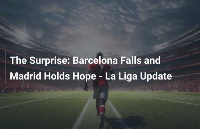 Die Überraschung: Barcelona bricht zusammen und Madrid behält die Hoffnung – La Liga-Update