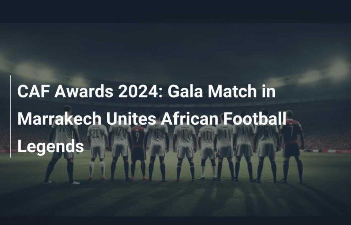 CAF Awards 2024: Galaspiel in Marrakesch bringt Legenden des afrikanischen Fußballs zusammen