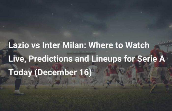 Lazio Rom gegen Inter Mailand: Wo man heute (16. Dezember) live in der Serie A zuschauen kann, Prognosen und Aufstellungen