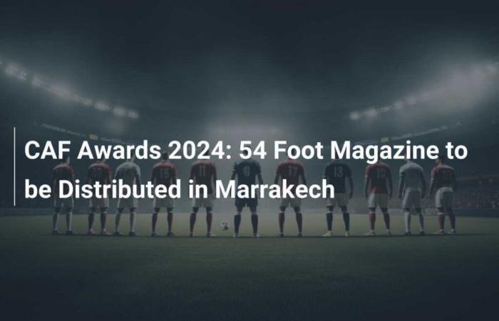 CAF Awards 2024: Vertrieb des 54 Foot Magazins in Marrakesch