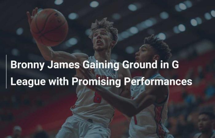 Bronny James kommt in der G League mit vielversprechenden Leistungen in Schwung