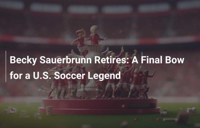 Becky Sauerbrunn geht in den Ruhestand: eine letzte Hommage an eine American-Football-Legende