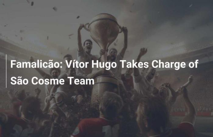 Famalicão: Vítor Hugo leitet das Team von São Cosme