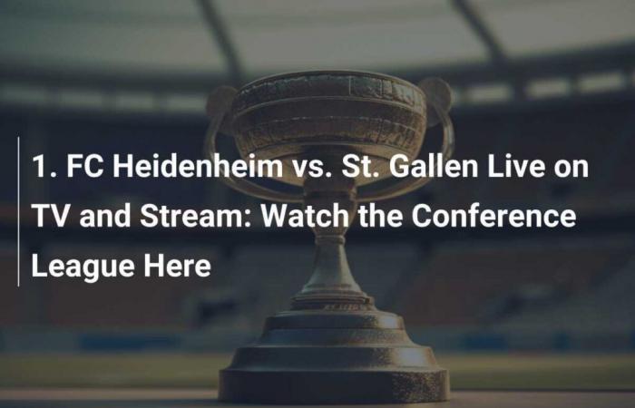 1. FC Heidenheim gegen St. Gallen: Sehen Sie sich das Conference-League-Spiel live im TV und Streaming an