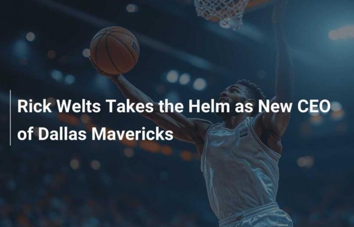 Rick Welts übernimmt die Leitung als neuer CEO der Dallas Mavericks