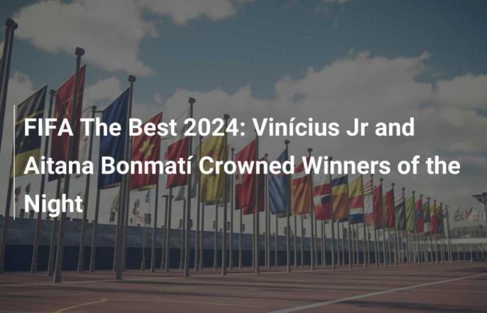 FIFA The Best 2024: Vinícius Jr. und Aitana Bonmatí wurden zu den Gewinnern des Abends gekürt