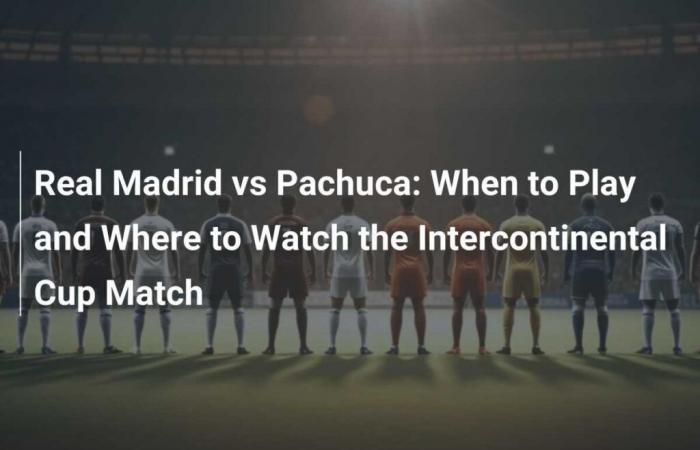 Real Madrid gegen Pachuca: Wann man spielen und wo man das Intercontinental-Cup-Spiel sehen kann