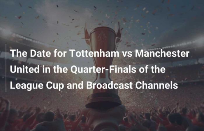 Datum und Übertragungskanäle des Viertelfinalspiels Tottenham gegen Manchester United im Carabao Cup