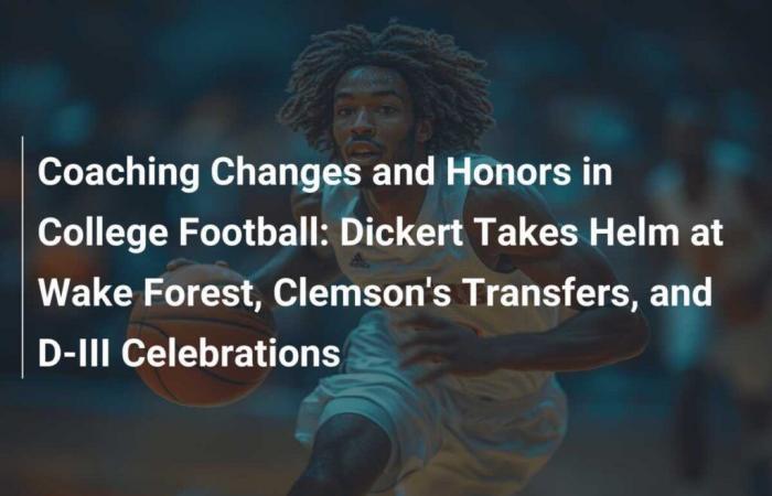 Trainerwechsel und Auszeichnungen im College-Football: Dickert übernimmt Wake Forest-Zügel, Clemson-Transfers und D-III-Feierlichkeiten