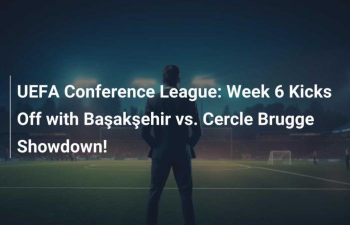 UEFA Conference League: Woche 6 beginnt mit dem Showdown zwischen Başakşehir und Cercle Brügge!