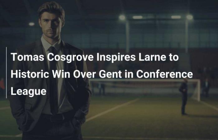 Tomas Cosgrove inspiriert Larne zum historischen Sieg über Gent in der Conference League