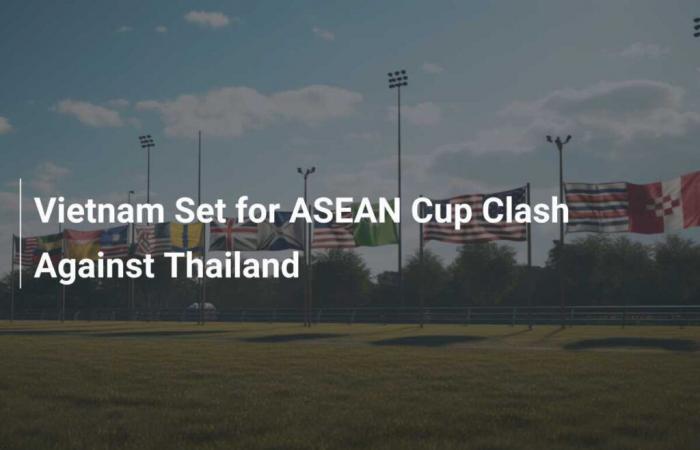 Vietnam ist bereit für das ASEAN-Cup-Spiel gegen Thailand