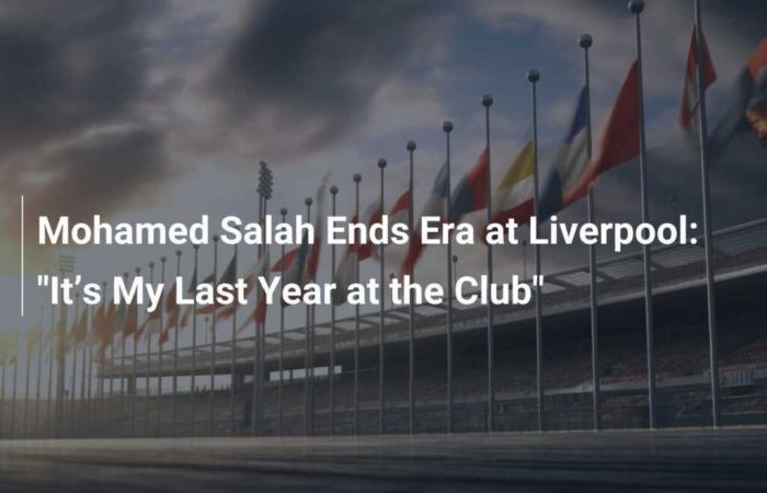 Mohamed Salah beendet eine Ära bei Liverpool: „Es ist mein letztes Jahr im Club“