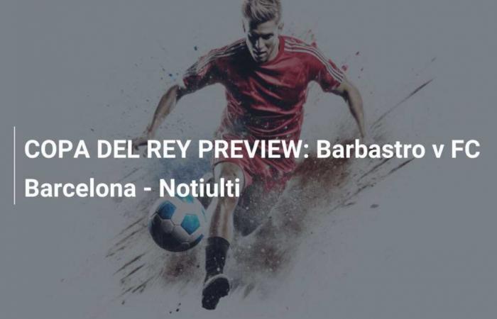 Barbastro gegen FC Barcelona – Notiulti