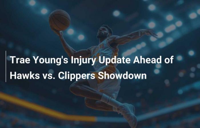 Update zur Verletzung von Trae Young vor dem Duell Hawks vs. Clippers