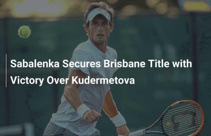 Sabalenka gewinnt Brisbane-Titel über Kudermetova