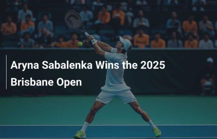 Aryna Sabalenka berichtet über die Brisbane Open 2025