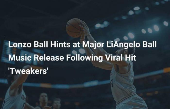 Lonzo Ball spricht über LiAngelo Balls großes musikalisches Schicksal nach dem viralen Hit „Tweakers“