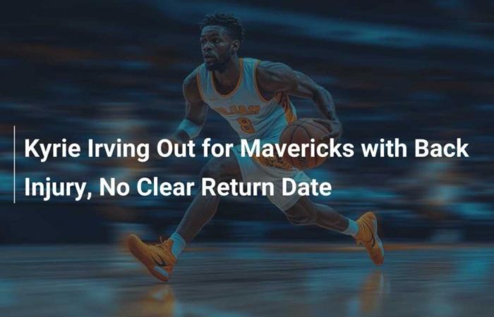 Kyrie Irving fällt wegen einer Rückenverletzung für die Mavericks aus, Rückflugtermin steht nicht fest