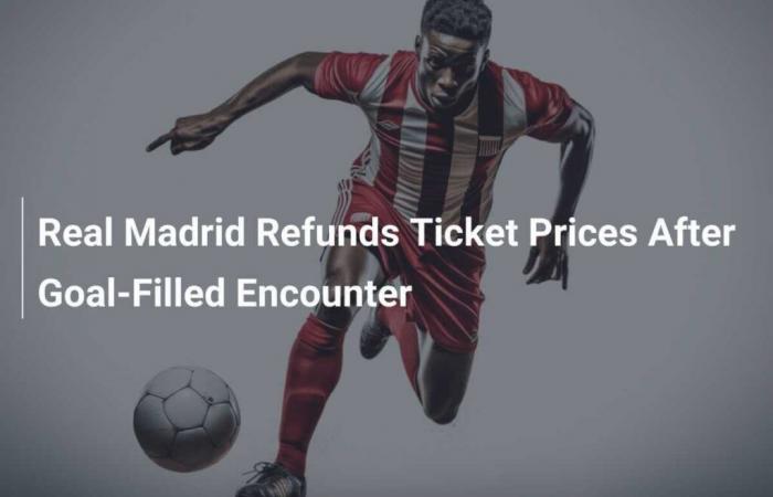 Real Madrid erstattet Ticketpreise nach atemberaubendem Spiel