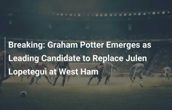 Graham Potter gilt als Spitzenkandidat für die Nachfolge von Julen Lopetegui bei West Ham