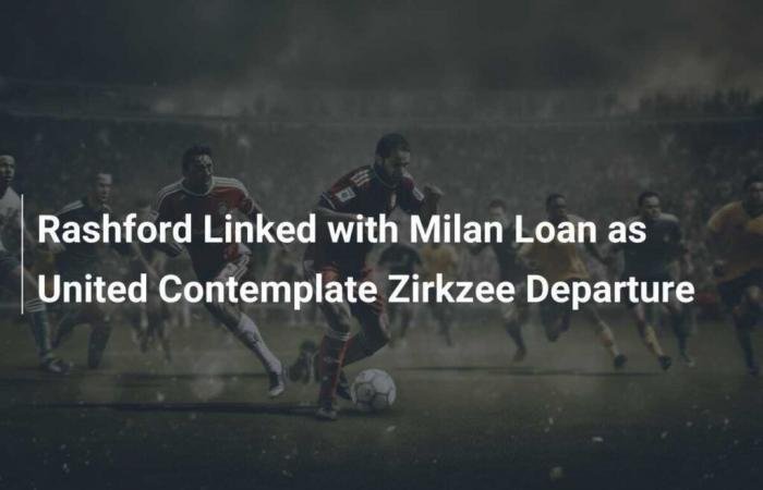 Rashford wird mit einer Leihe von Milan in Verbindung gebracht, da United über einen Abgang von Zirkzee nachdenkt