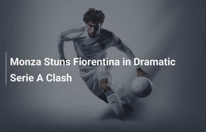 Monza schockiert Fiorentina in dramatischem Serie-A-Spiel