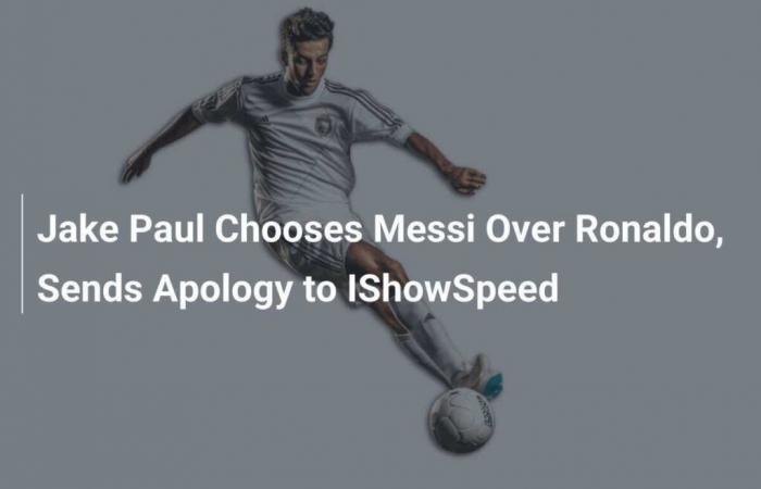 Jake Paul nimmt Messi statt Ronaldo und entschuldigt sich bei IShowSpeed