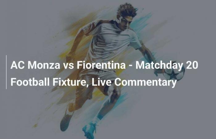 AC Monza gegen Fiorentina – Fußballplan für den 20. Spieltag, Live-Kommentar